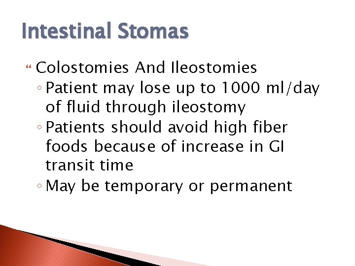 Intestinal Stomas Colostomies And Ileostomies ◦ Patient may lose up to 1000 ml/day of