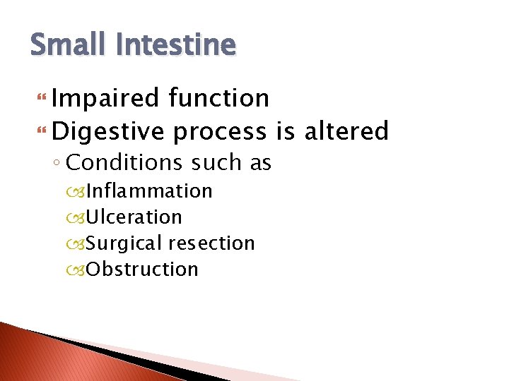 Small Intestine Impaired function Digestive process is altered ◦ Conditions such as Inflammation Ulceration