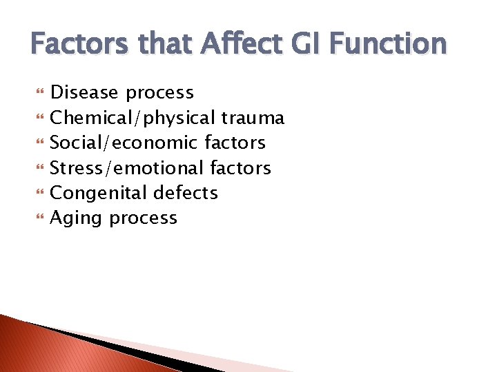 Factors that Affect GI Function Disease process Chemical/physical trauma Social/economic factors Stress/emotional factors Congenital