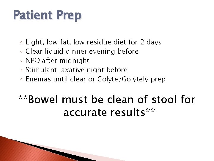 Patient Prep ◦ ◦ ◦ Light, low fat, low residue diet for 2 days