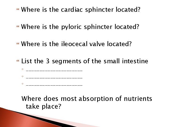  Where is the cardiac sphincter located? Where is the pyloric sphincter located? Where