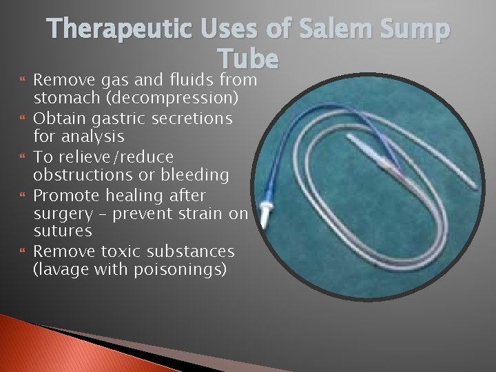  Therapeutic Uses of Salem Sump Tube Remove gas and fluids from stomach (decompression)