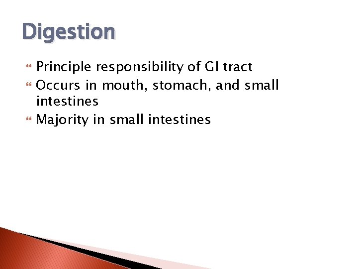 Digestion Principle responsibility of GI tract Occurs in mouth, stomach, and small intestines Majority