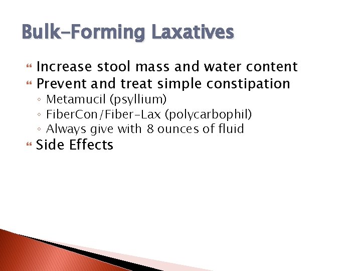 Bulk-Forming Laxatives Increase stool mass and water content Prevent and treat simple constipation Side