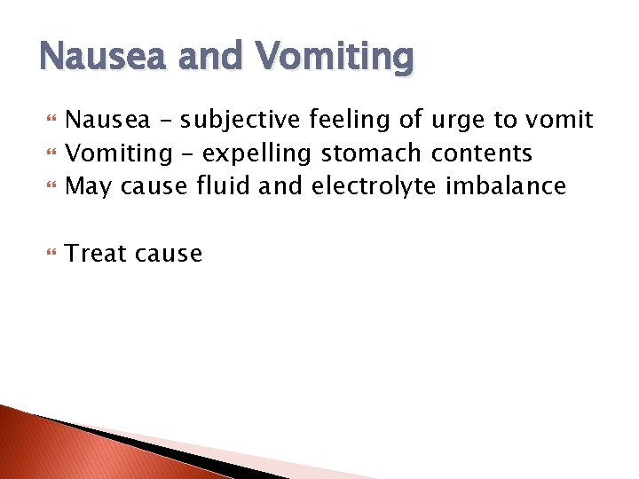 Nausea and Vomiting Nausea – subjective feeling of urge to vomit Vomiting – expelling