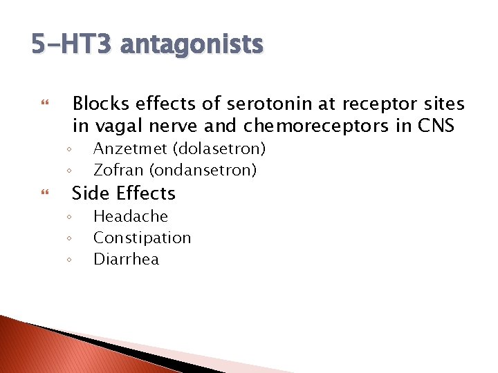 5 -HT 3 antagonists Blocks effects of serotonin at receptor sites in vagal nerve