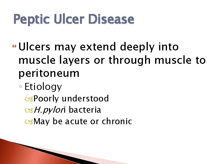 Peptic Ulcer Disease Ulcers may extend deeply into muscle layers or through muscle to