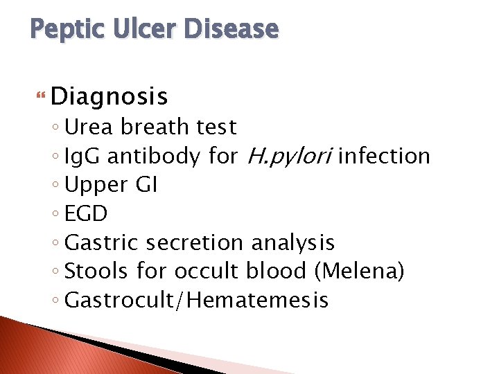 Peptic Ulcer Disease Diagnosis ◦ Urea breath test ◦ Ig. G antibody for H.