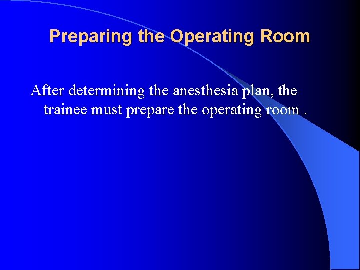 Preparing the Operating Room After determining the anesthesia plan, the trainee must prepare the