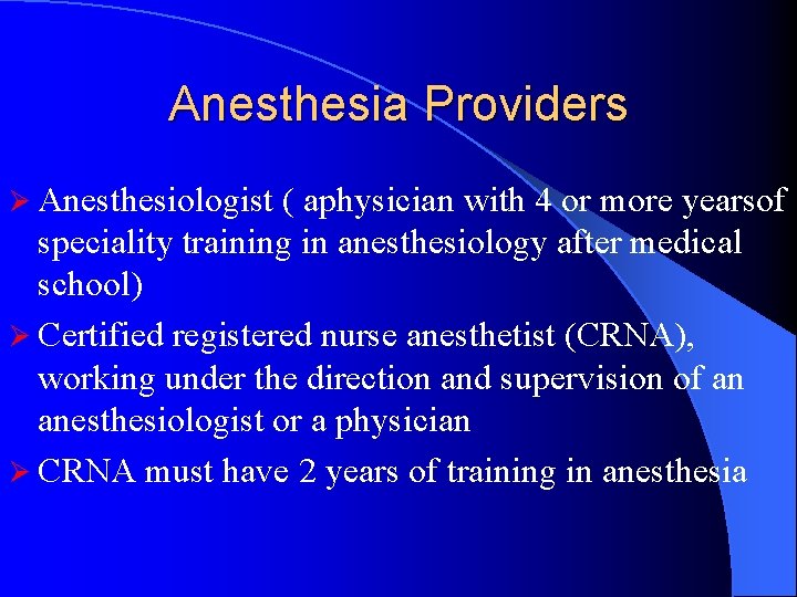 Anesthesia Providers Ø Anesthesiologist ( aphysician with 4 or more yearsof speciality training in