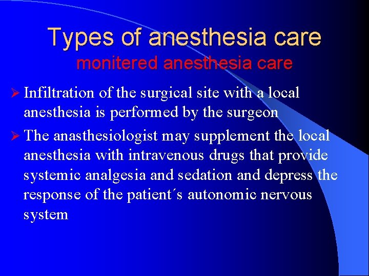 Types of anesthesia care monitered anesthesia care Ø Infiltration of the surgical site with