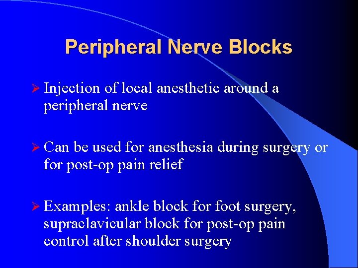 Peripheral Nerve Blocks Ø Injection of local anesthetic around a peripheral nerve Ø Can