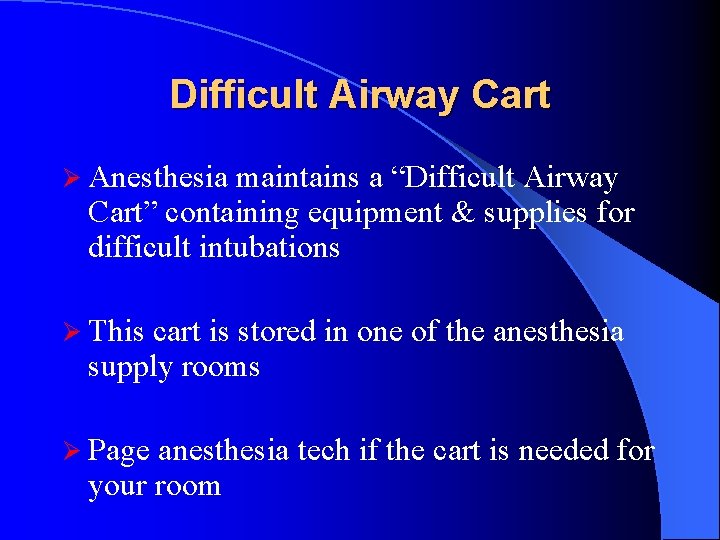 Difficult Airway Cart Ø Anesthesia maintains a “Difficult Airway Cart” containing equipment & supplies