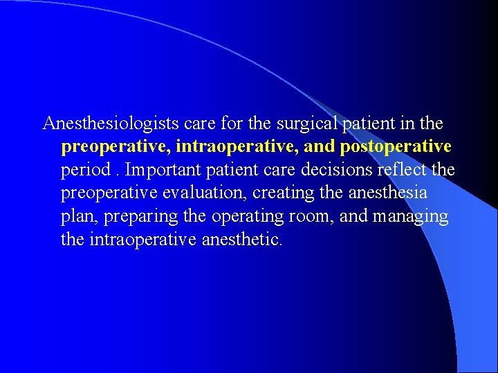 Anesthesiologists care for the surgical patient in the preoperative, intraoperative, and postoperative period. Important