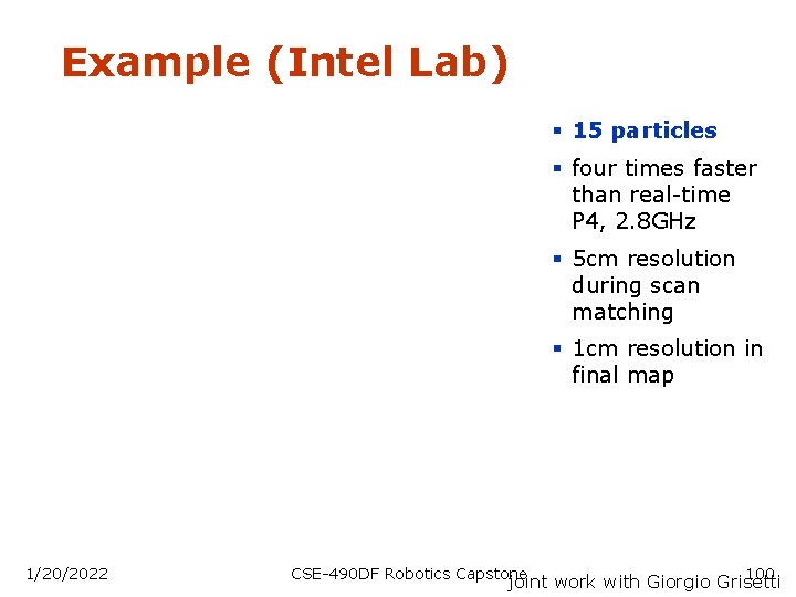 Example (Intel Lab) § 15 particles § four times faster than real-time P 4,