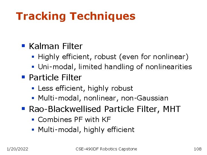 Tracking Techniques § Kalman Filter § Highly efficient, robust (even for nonlinear) § Uni-modal,