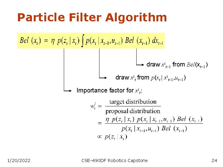 Particle Filter Algorithm draw xit-1 from Bel(xt-1) draw xit from p(xt | xit-1, ut-1)