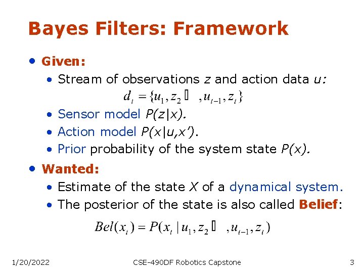 Bayes Filters: Framework • Given: • Stream of observations z and action data u: