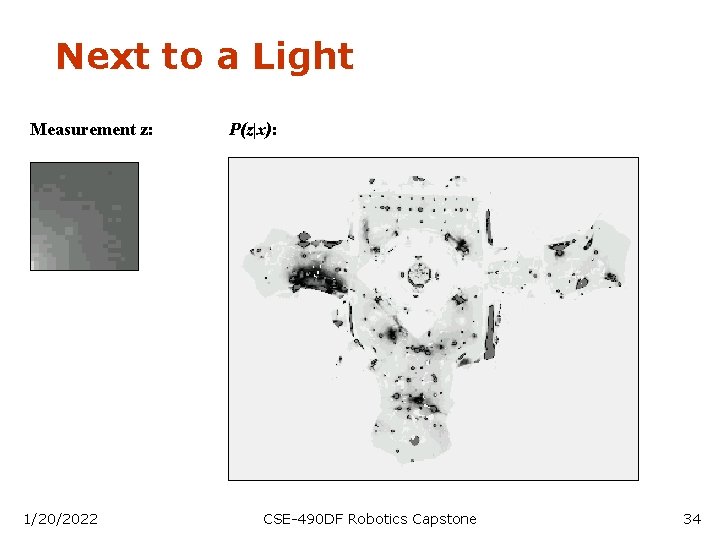 Next to a Light Measurement z: 1/20/2022 P(z|x): CSE-490 DF Robotics Capstone 34 