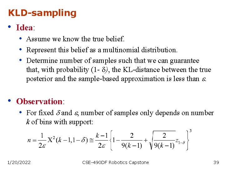 KLD-sampling • Idea: • Assume we know the true belief. • Represent this belief
