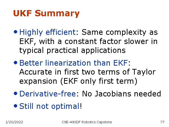 UKF Summary • Highly efficient: Same complexity as EKF, with a constant factor slower