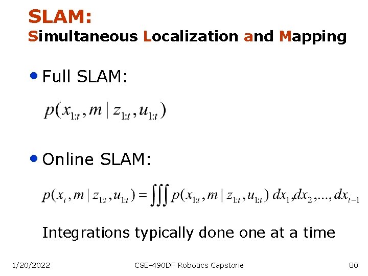 SLAM: Simultaneous Localization and Mapping • Full SLAM: • Online SLAM: Integrations typically done