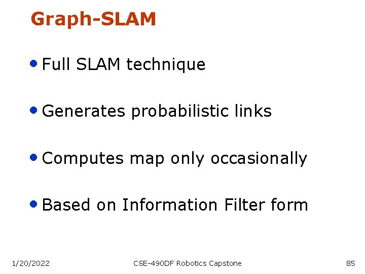 Graph-SLAM • Full SLAM technique • Generates probabilistic links • Computes map only occasionally