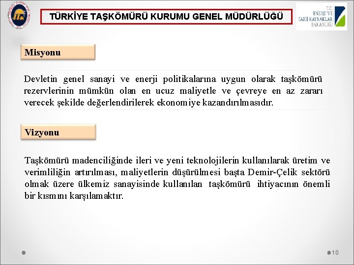 TÜRKİYE TAŞKÖMÜRÜ KURUMU GENEL MÜDÜRLÜĞÜ Misyonu Devletin genel sanayi ve enerji politikalarına uygun olarak