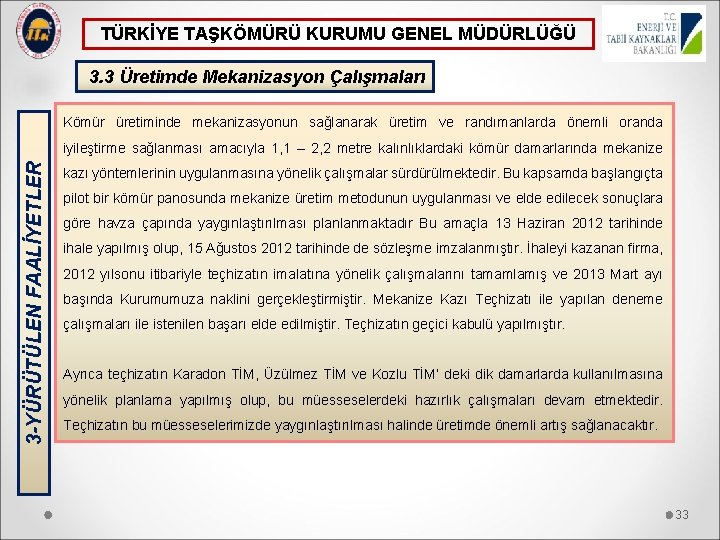 TÜRKİYE TAŞKÖMÜRÜ KURUMU GENEL MÜDÜRLÜĞÜ 3. 3 Üretimde Mekanizasyon Çalışmaları Kömür üretiminde mekanizasyonun sağlanarak