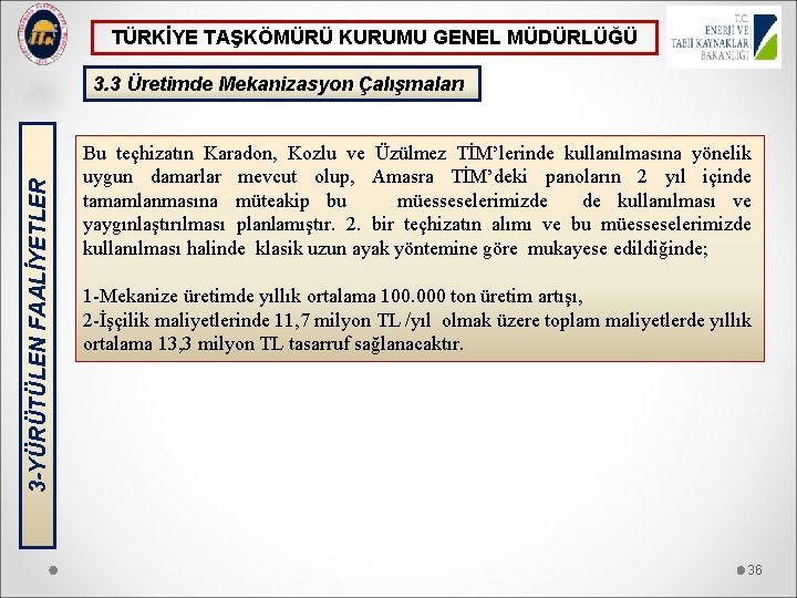 TÜRKİYE TAŞKÖMÜRÜ KURUMU GENEL MÜDÜRLÜĞÜ 3 -YÜRÜTÜLEN FAALİYETLER 3. 3 Üretimde Mekanizasyon Çalışmaları Bu