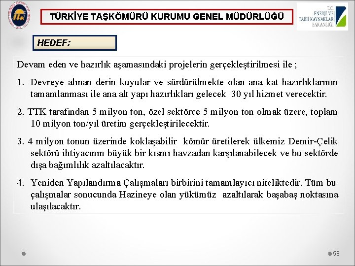 TÜRKİYE TAŞKÖMÜRÜ KURUMU GENEL MÜDÜRLÜĞÜ HEDEF: Devam eden ve hazırlık aşamasındaki projelerin gerçekleştirilmesi ile