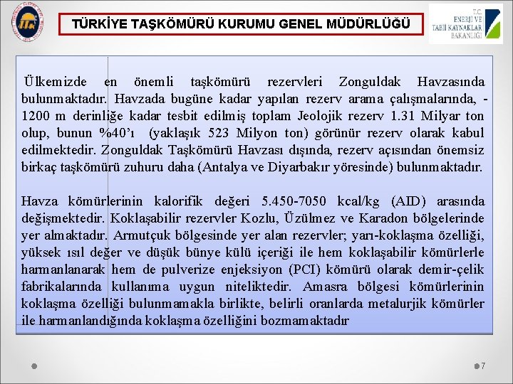 TÜRKİYE TAŞKÖMÜRÜ KURUMU GENEL MÜDÜRLÜĞÜ Ülkemizde en önemli taşkömürü rezervleri Zonguldak Havzasında bulunmaktadır. Havzada