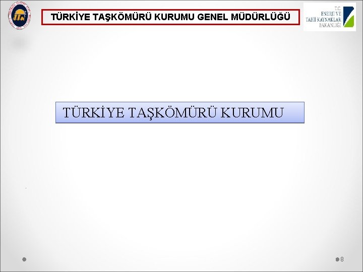 TÜRKİYE TAŞKÖMÜRÜ KURUMU GENEL MÜDÜRLÜĞÜ TÜRKİYE TAŞKÖMÜRÜ KURUMU . 8 