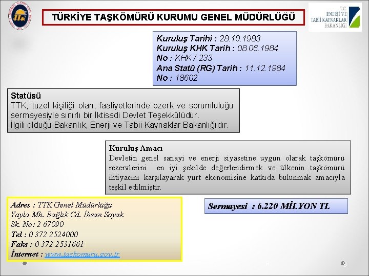 TÜRKİYE TAŞKÖMÜRÜ KURUMU GENEL MÜDÜRLÜĞÜ Kuruluş Tarihi : 28. 10. 1983 Kuruluş KHK Tarih