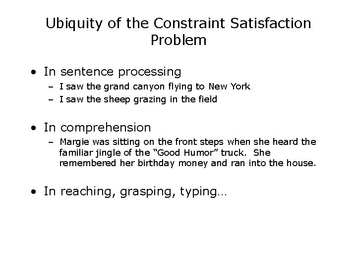 Ubiquity of the Constraint Satisfaction Problem • In sentence processing – I saw the