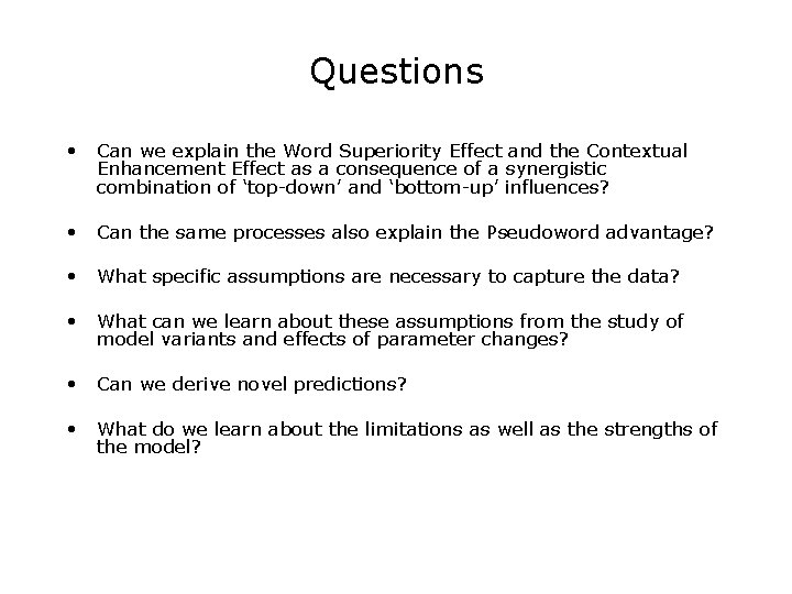 Questions • Can we explain the Word Superiority Effect and the Contextual Enhancement Effect