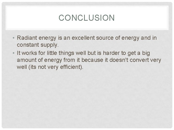 CONCLUSION • Radiant energy is an excellent source of energy and in constant supply.