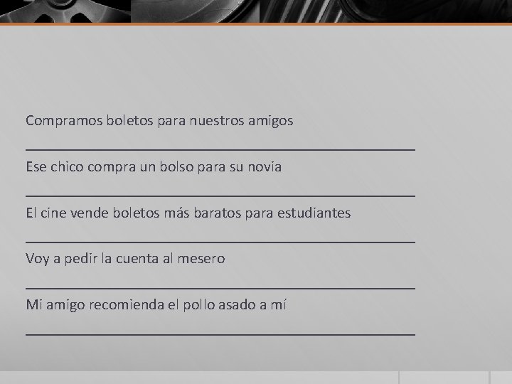 Compramos boletos para nuestros amigos _________________________ Ese chico compra un bolso para su novia