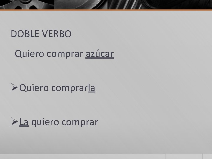 DOBLE VERBO Quiero comprar azúcar ØQuiero comprarla ØLa quiero comprar 