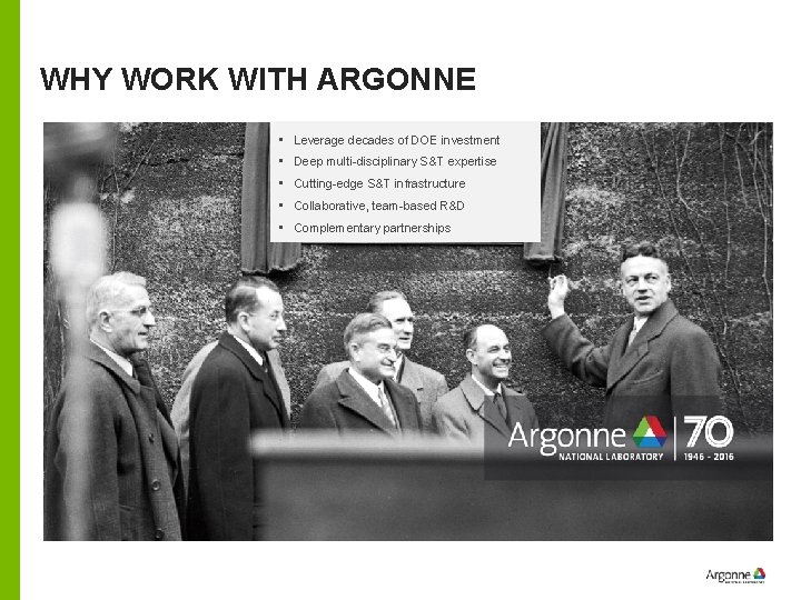 WHY WORK WITH ARGONNE • Leverage decades of DOE investment • Deep multi-disciplinary S&T