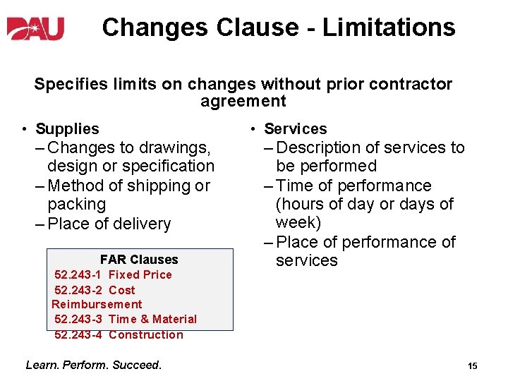 Changes Clause - Limitations Specifies limits on changes without prior contractor agreement • Supplies