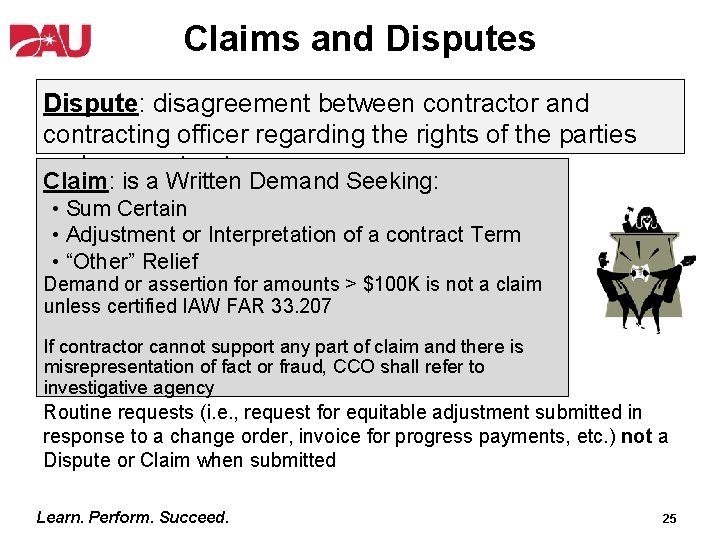 Claims and Disputes Dispute: disagreement between contractor and contracting officer regarding the rights of