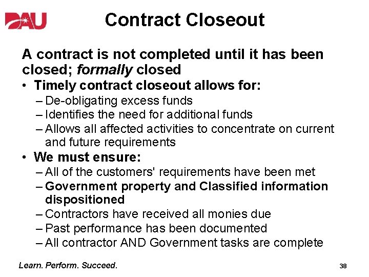 Contract Closeout A contract is not completed until it has been closed; formally closed