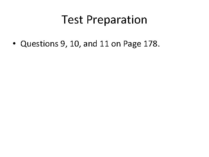 Test Preparation • Questions 9, 10, and 11 on Page 178. 