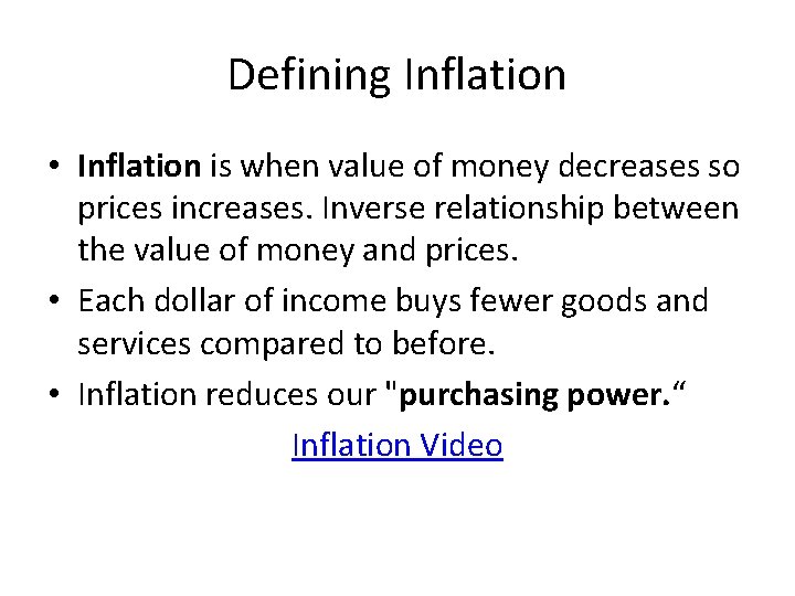 Defining Inflation • Inflation is when value of money decreases so prices increases. Inverse