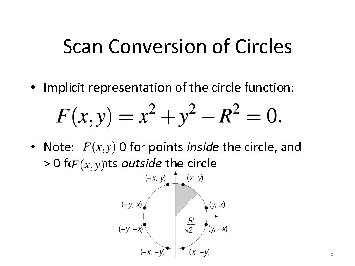 Scan Conversion of Circles • Implicit representation of the circle function: • Note: <