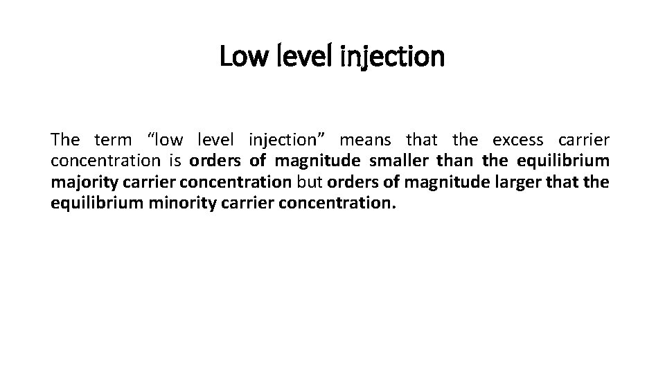 Low level injection The term “low level injection” means that the excess carrier concentration