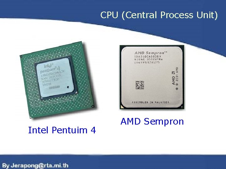 CPU (Central Process Unit) Intel Pentuim 4 AMD Sempron 