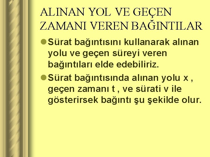 ALINAN YOL VE GEÇEN ZAMANI VEREN BAĞINTILAR l Sürat bağıntısını kullanarak alınan yolu ve