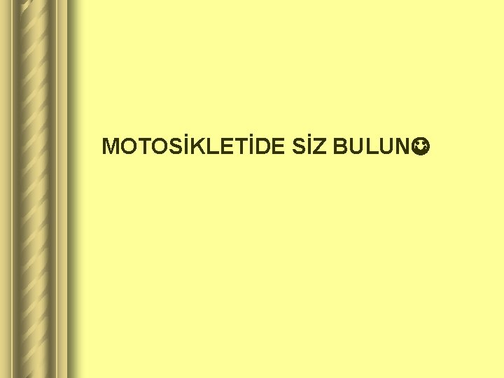 MOTOSİKLETİDE SİZ BULUN 